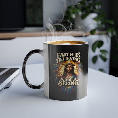 Faith is Believing Without Seeing - Color Morphing Mug 11oz