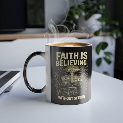 Faith is Believing Without Seeing - Color-Changing 11oz Mug